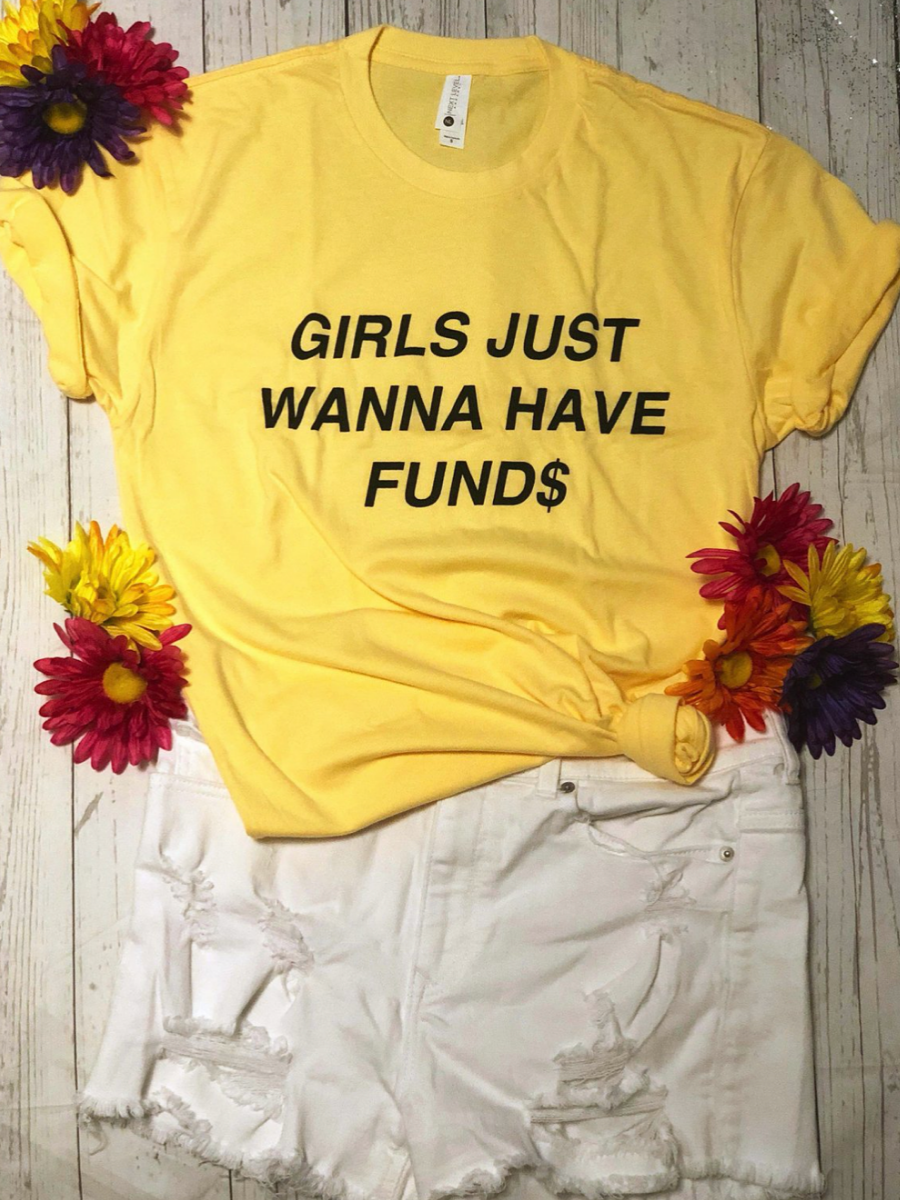 Girls Just Wanna Have Fund$ Tee